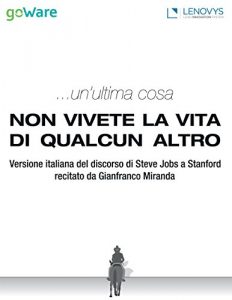 Descargar …un’ultima cosa. Non vivete la vita di qualcun altro: Versione italiana del discorso di Steve Jobs a Stanford recitato da Gianfranco Miranda pdf, epub, ebook