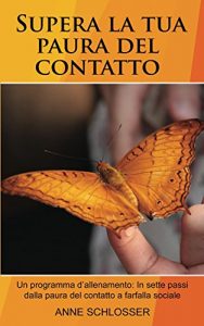 Descargar Supera la tua paura del contatto: Un programma d’allenamento:  In sette passi dalla paura del contatto a farfalla sociale. (Italian Edition) pdf, epub, ebook