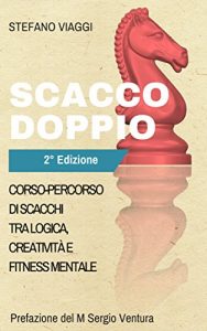 Descargar Scacco Doppio: Corso-percorso di scacchi tra logica, creatività e fitness mentale (Italian Edition) pdf, epub, ebook
