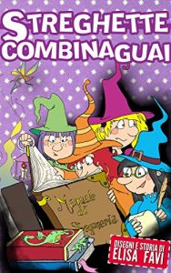 Descargar Streghette Combinaguai: libro illustrato per bambini (favole e storie della buonanotte) (Italian Edition) pdf, epub, ebook