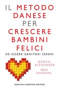 Descargar Il metodo danese per crescere bambini felici ed essere genitori sereni (eNewton Manuali e Guide) (Italian Edition) pdf, epub, ebook