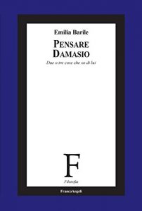 Descargar Pensare Damasio. Due o tre cose che so di lui (Collana di filosofia) pdf, epub, ebook