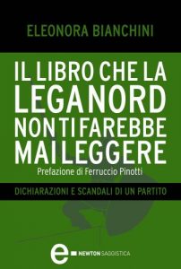 Descargar Il libro che la Lega Nord non ti farebbe mai leggere (eNewton Saggistica) (Italian Edition) pdf, epub, ebook