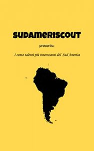 Descargar SudameriScout: I Cento Talenti più interessanti del Sud America (Italian Edition) pdf, epub, ebook