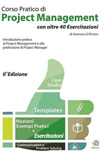 Descargar Corso Pratico di Project Management con oltre 40 Esercitazioni – Introduzione pratica al Project Management e alla professione del Project Manager pdf, epub, ebook