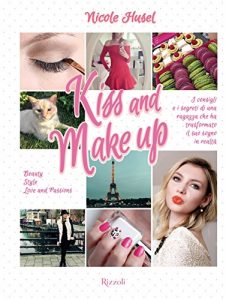 Descargar Kiss and Make up: I consigli e i segreti di una ragazza che ha trasformato il suo sogno in realtà (Varia) pdf, epub, ebook