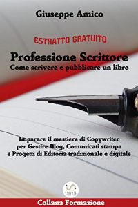 Descargar Professione Scrittore – Come scrivere e pubblicare un libro – Imparare il mestiere di Copywriter per Gestire Blog, Comunicati stampa e Progetti di Editoria tradizionale e digitale (ESTRATTO GRATUITO) pdf, epub, ebook