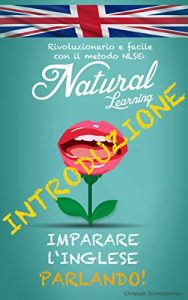 Descargar IMPARARE L’INGLESE PARLANDO! + AUDIOLIBRO: Corso di inglese per principianti e avanzato. Imparare e praticare l’inglese, facile e veloce, con il metodo NLS (Italian Edition) pdf, epub, ebook