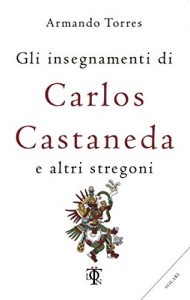 Descargar Gli insegnamenti di Carlos Castaneda e altri stregoni (Italian Edition) pdf, epub, ebook