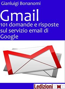 Descargar Gmail. 101 domande e risposte sul servizio email di Google pdf, epub, ebook