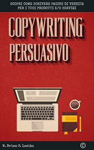 Descargar Copywriting Persuasivo: Scopri come scrivere pagine di vendita per i tuoi prodotti e servizi (Italian Edition) pdf, epub, ebook