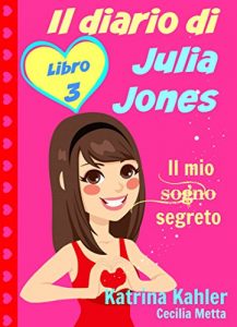 Descargar Il diario di Julia Jones – Libro 3 – Il mio sogno segreto (Italian Edition) pdf, epub, ebook
