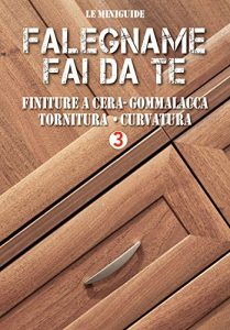 Descargar Falegname fai da te 3: Finiture a cera – Gommalacca – Tornitura – Curvatura (Le Miniguide) (Italian Edition) pdf, epub, ebook