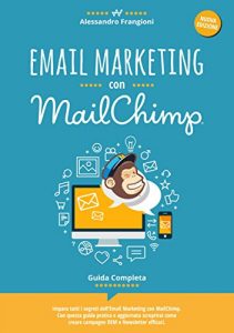 Descargar Email Marketing con MailChimp: Guida Completa (2^ ed. aggiornata al 2 novembre 2016) (Italian Edition) pdf, epub, ebook