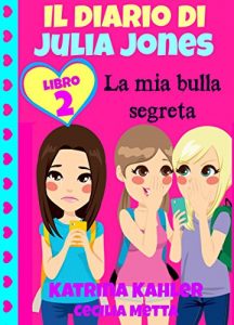 Descargar Il diario di Julia Jones Libro 2 La mia bulla segreta (Italian Edition) pdf, epub, ebook