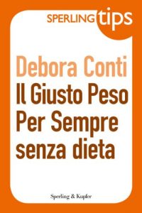 Descargar Il giusto peso per sempre senza dieta – Sperling Tips (Italian Edition) pdf, epub, ebook