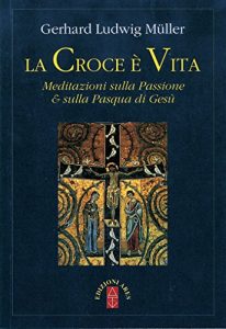 Descargar La croce è vita. Meditazioni sulla Passione & sulla Pasqua di Gesù pdf, epub, ebook
