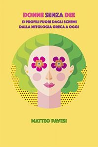 Descargar Donne senza Dee: 13 profili fuori dagli schemi – dalla mitologia greca ad oggi (Italian Edition) pdf, epub, ebook