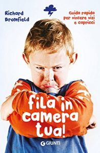 Descargar Fila in camera tua!: Guida pratica per superare vizi & capricci (Italian Edition) pdf, epub, ebook