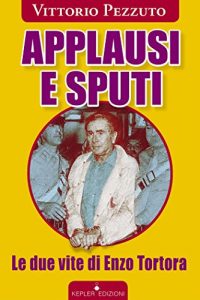 Descargar Applausi e sputi. Le due vite di Enzo Tortora pdf, epub, ebook