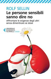 Descargar Le persone sensibili sanno dire no: Affrontare le esigenze degli altri senza dimenticare se stessi pdf, epub, ebook