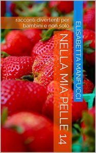 Descargar Nella mia pelle 14: racconti divertenti per bambini e non solo (Italian Edition) pdf, epub, ebook