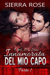 Descargar Ops, Mi Sono Innamorata del Mio Capo – Parte 1 (Italian Edition) pdf, epub, ebook