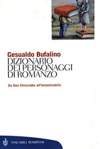 Descargar Dizionario dei personaggi di romanzo: Da Don Chisciotte all’Innominabile (Tascabili. Saggi) (Italian Edition) pdf, epub, ebook