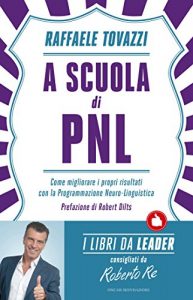 Descargar A scuola di Pnl: Come migliorare i propri risultati con la Programmazione Neuro Linguistica (Italian Edition) pdf, epub, ebook