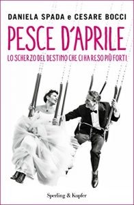 Descargar Pesce d’aprile: Lo scherzo del destino che ci ha reso più forti (Italian Edition) pdf, epub, ebook