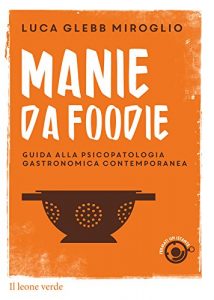Descargar Manie da foodie: Guida alla psicopatologia gastronomica contemporanea (Fermati un istante) pdf, epub, ebook