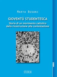 Descargar Gioventù Studentesca: Storia di un movimento cattolico dalla ricostruzione alla contestazione pdf, epub, ebook