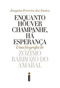 Descargar Enquanto houver champanhe, há esperança: Uma biografia de Zózimo Barroso do Amaral (Portuguese Edition) pdf, epub, ebook