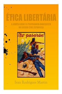 Descargar Ética libertária: a Novela Ideal e a propaganda anarquista na Guerra Civil Espanhola pdf, epub, ebook