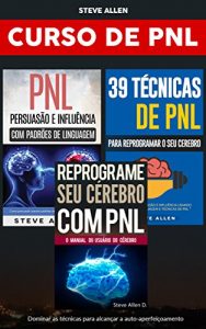 Descargar Curso de PNL (3 Livros): Reprograme seu cérebro com PNL + Persuasão e influência usando padrões de linguagem + 39 Técnicas, padrões e estratégias de Programação … Crescimento pessoal (Portuguese Edition) pdf, epub, ebook