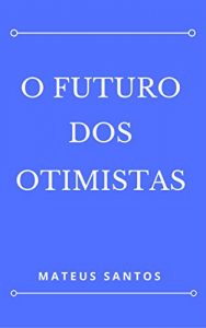 Descargar O Futuro Dos Otimistas (Portuguese Edition) pdf, epub, ebook