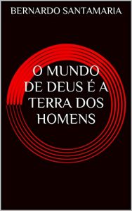 Descargar O MUNDO DE DEUS É A TERRA DOS HOMENS (SANGUE E SOMBRAS DE UM PERÍODO HISTÓRICO Livro 1) (Portuguese Edition) pdf, epub, ebook