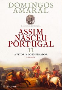 Descargar Assim Nasceu Portugal – Livro II A Vitória do Imperador pdf, epub, ebook