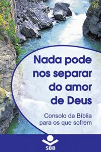 Descargar Nada pode nos separar do Amor de Deus: Consolo da Bíblia para os que sofrem pdf, epub, ebook
