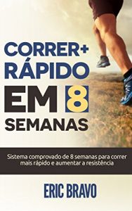 Descargar Como correr mais rápido em 8 semanas: Sistema comprovado de 8 semanas para correr mais rápido e aumentar a resistência. Inclui programas de treinamento … maratona e maratona (Portuguese Edition) pdf, epub, ebook