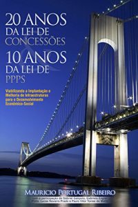 Descargar 10 anos da lei de PPP 20 anos da lei de concessões: Viabilizando a implantação e melhoria de infraestruturas para o desenvolvimento econômico-social pdf, epub, ebook