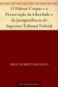 Descargar O Habeas Corpus e a Preservação da Liberdade e da Jurisprudência do Supremo Tribunal Federal (Portuguese Edition) pdf, epub, ebook