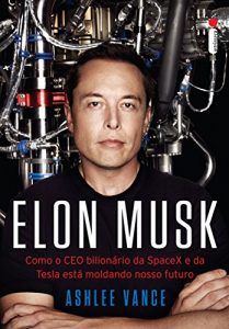 Descargar Elon Musk: Como o CEO bilionário da SpaceX e da Tesla está moldando o nosso futuro (Portuguese Edition) pdf, epub, ebook