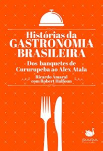 Descargar Histórias da gastronomia brasileira: Dos banquetes de Cururupeba ao Alex Atala pdf, epub, ebook