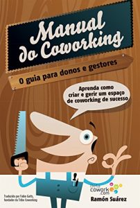 Descargar O manual do coworking: Aprenda como criar e gerir um espaço de Coworking de sucesso (Portuguese Edition) pdf, epub, ebook