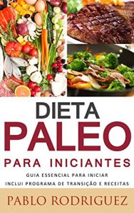 Descargar Dieta Paleolítica – Dieta Paleo para iniciantes Inclui Programa de Transição e Receitas para perder peso: Saiba os benefícios da dieta paleolítica para a saúde e como perder peso (Portuguese Edition) pdf, epub, ebook