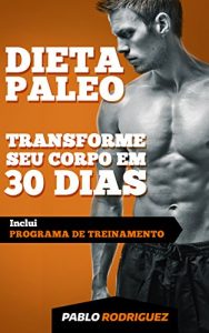 Descargar Dieta Paleolítica – Transforme seu corpo em 30 dias com a dieta Paleo: Programa de alimentação e treinamento para perder peso, queimar gorduras, definir … e ter mais energia (Portuguese Edition) pdf, epub, ebook