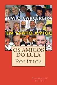 Descargar Os amigos do Lula: política (Portuguese Edition) pdf, epub, ebook