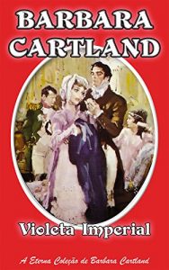 Descargar 08. Violeta Imperial (A Eterna Coleção de Barbara Cartland) (Portuguese Edition) pdf, epub, ebook