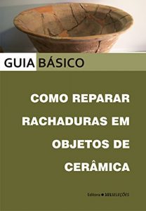 Descargar Como reparar rachaduras em objetos de cerâmica (Portuguese Edition) pdf, epub, ebook